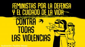 ilustración de Paulina Veloso con texto que dice: "feministas por la defensa y el cuidado de la vida, contra todas las violencias"
