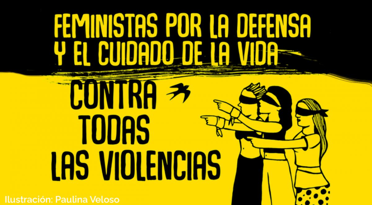 ilustración de Paulina Veloso con texto que dice: "feministas por la defensa y el cuidado de la vida, contra todas las violencias"
